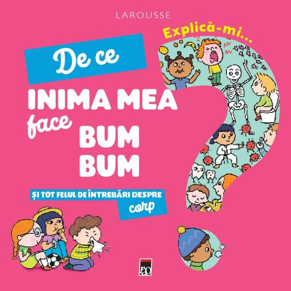 Explică-mi... de ce inima mea face bum bum? - Hardcover - Larousse - RAO