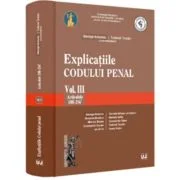 Explicatiile Codului penal. Vol. 3. Articolele 188-256 ind. 1 - George Antoniu