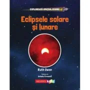 Exploreaza Spatiul Cosmic. Eclipsele Solare si Lunare - Ruth Owen