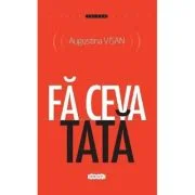 Fa ceva tata - Augustina Visan