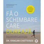 Fa o schimbare care dureaza - Rangan Chatterjee
