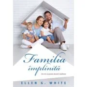 Familia implinita - Ellen G. White