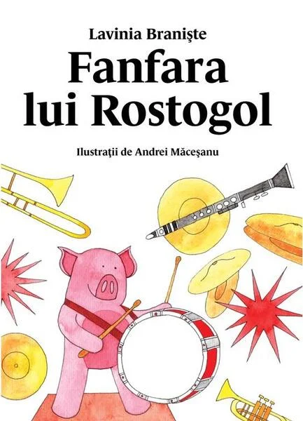 Fanfara lui Rostogol - HC - Hardcover - Lavinia Branişte - Vlad și Cartea cu Genius