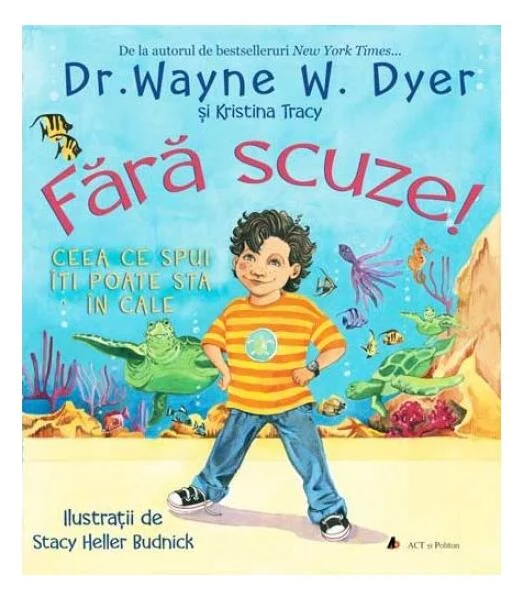 Fără scuze! Ceea ce spui îți poate sta în cale - Paperback - Dr. Wayne W. Dyer, Kristina Tracy - Act și Politon
