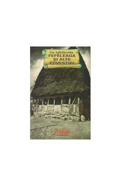 Fefeleaga și alte povestiri fantastice - Paperback brosat - Ion Agârbiceanu - Ştefan
