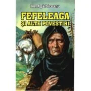 Fefeleaga si alte povestiri - Ion Agarbiceanu