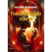 Femeia din oglinda eram eu - roman - Paulina Georgescu