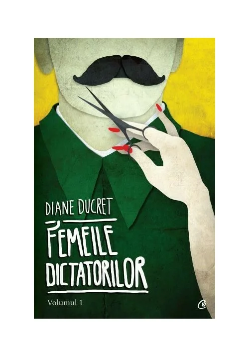 Femeile dictatorilor. Volumul 1