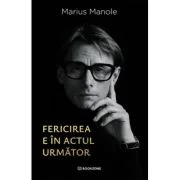 Fericirea e in actul urmator - Marius Manole