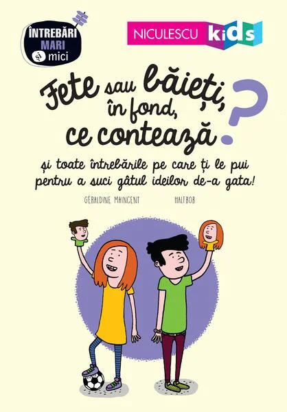 Fete sau băieți, în fond ce contează? Seria Întrebări MARI şi mici - Paperback brosat - Géraldine Maincent - Niculescu