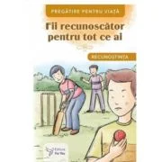 Fii recunoscator pentru tot ce ai. Recunostinta