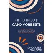 Fii tu insuti cand vorbesti! Manual esential de gramatica relationala prin Metoda ESPERE® - Jacques Salome