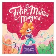 Filip si mantia magica - Simona Suman, Andreea Mitica