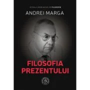 Filosofia prezentului - Andrei Marga