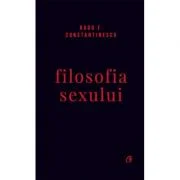 Filosofia sexului. Editie necenzurata - Radu F. Constantinescu