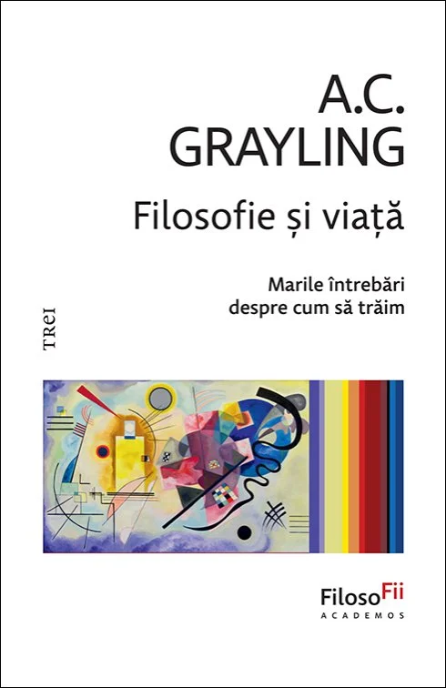 Filosofie și viață. Marile întrebări despre cum să trăim - A.C. Grayling