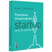 Finantarea intreprinderilor start-up. Analiza juridica - Mihai Alin Carabas