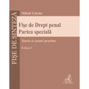 Fise de Drept penal. Partea speciala. Editia 6 - Mihail Udroiu