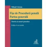 Fise de procedura penala. Partea generala. Editia 4, revizuita - Mihail Udroiu