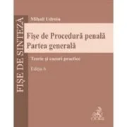 Fise de Procedura penala. Partea generala, Editia 6 - Mihail Udroiu