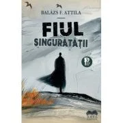 Fiul singuratatii - Balazs F. Attila