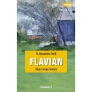 Flavian. Viata merge inainte. Volumul 2 - pr. Torik Alexandru