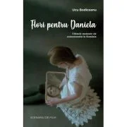 Flori pentru Daniela: Ultimele momente ale comunismului in Romania - Ucu Bodiceanu