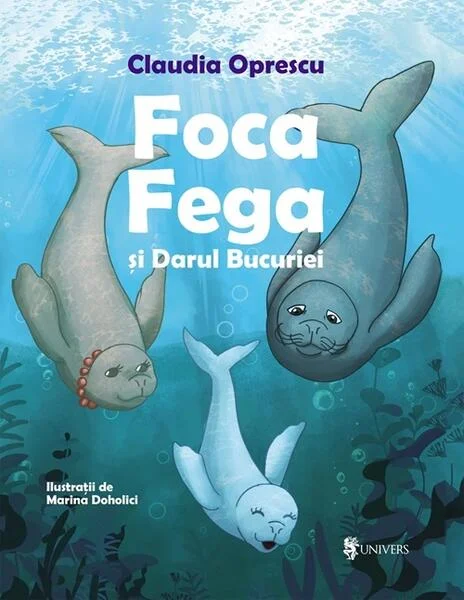 Foca Fega și Darul Bucuriei - Hardcover - Claudia Oprescu - Univers