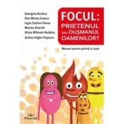 Focul. Prietenul sau dusmanul oamenilor? Manual pentru parinti si copii - Georgeta Burlacu