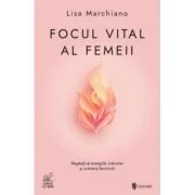 Focul vital al femeii - Lisa Marchiano