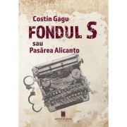 Fondul S sau pasarea Alicanto - Costin Gagu