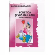 Fonetica si vocabularul pentru gimnaziu - Ladislau Daradici