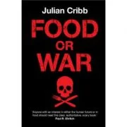 Food or War - Julian Cribb