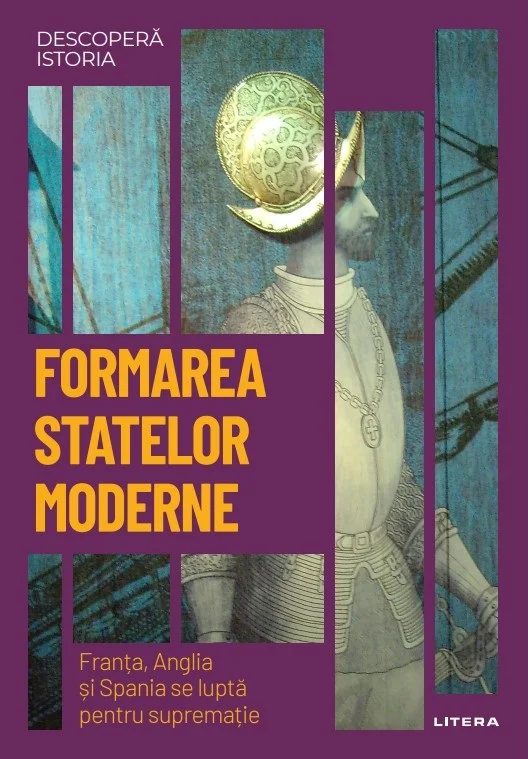 Formarea statelor moderne. Franta, Anglia si Spania se lupta pentru suprematie. Vol. 19. Descopera istoria