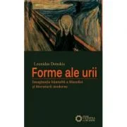 Forme ale urii. Imaginatia bantuita a filosofiei si literaturii moderne - Leonidas Donskis
