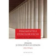 Fragmentele stoicilor vechi. Volumul I. Zenon si discipolii lui Zenon - Hans von Arnim