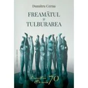 Freamatul si tulburarea. 70 de poeme ale impacarii, sapte ale remuscarii si inca unul dublu - Dumitru Cerna