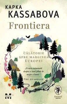 Frontiera. O calatorie spre marginea Europei - Kapka Kassabova