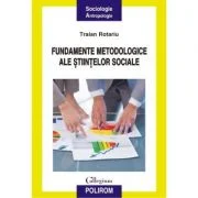 Fundamentele metodologice ale stiintelor sociale - Traian Rotariu