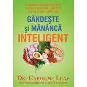 Gandeste si mananca inteligent - Caroline Leaf