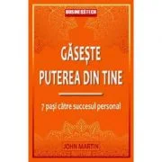 Gaseste puterea din tine. 7 pasi catre succesul personal - John Martin