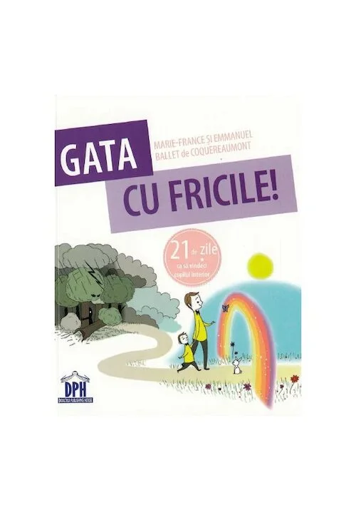 Gata cu fricile! 21 de zile ca sa vindeci copilul interior