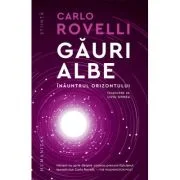 Gauri albe. Inauntrul orizontului - Carlo Rovelli