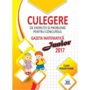 Gazeta matematica Junior 2017. Clasa pregatitoare. Culegere de exercitii si probleme - Camelia Burlan, Roxana Gheorghe, Irina Elena Negoita
