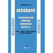 Geografie. Bacalaureat. Vademecum pentru minimum nota 6 - Gheorghe Matei