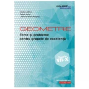 Geometrie. Teme si probleme pentru grupele de excelenta. Clasele 7-10 - Dorin Andrica