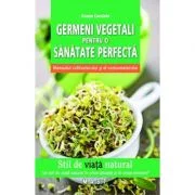Germeni vegetali pentru o sanatate perfecta - Grazia Cacciola