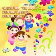 Ghicitori cu Lipici, pentru mari si pentru mici - Adina Grigore