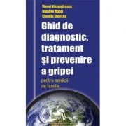 Ghid de diagnostic, tratament si prevenire a gripei - Viorel Alexandrescu