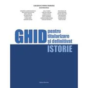 Ghid pentru titularizare si definitivat - Istorie - Maria Mariana Gheorghe